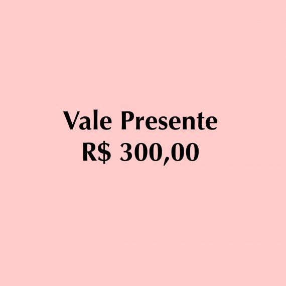 VALE PRESENTE R$ 300,00