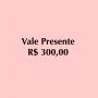 VALE PRESENTE R$ 300,00